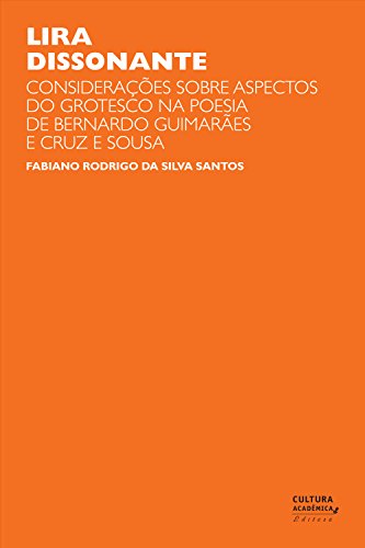 Capa do livro: Lira dissonante: considerações sobre aspectos do grotesco na poesia de Bernardo Guimarães e Cruz e Sousa - Ler Online pdf