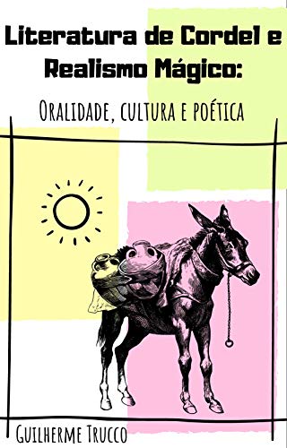 Livro PDF: Literatura de cordel e Realismo mágico: Oralidade, cultura e poética