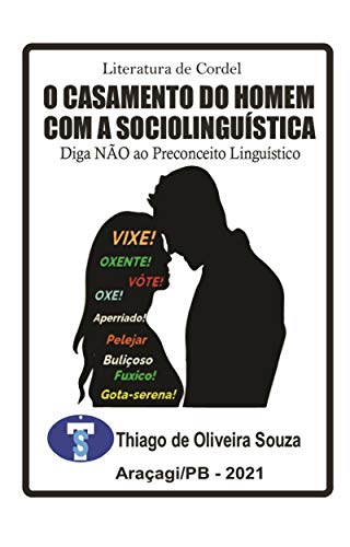 Livro PDF: O CASAMENTO DO HOMEM COM A SOCIOLINGUÍSTICA – LITERATURA DE CORDEL: Diga NÃO ao Preconceito Linguístico
