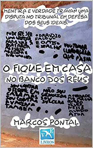 Livro PDF: O FIQUE EM CASA NO BANCO DOS RÉUS: Mentira e Verdade travam uma disputa no tribunal em defesa dos seus ideais.