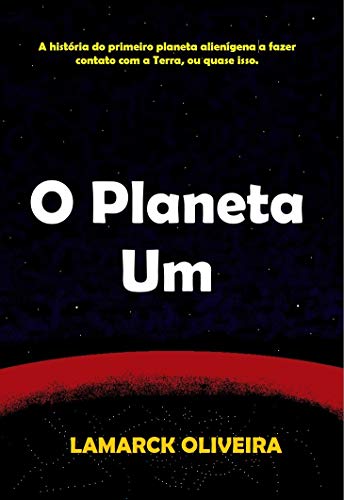 Livro PDF: O PLANETA UM: A história do primeiro planeta alienígena a fazer contato com a Terra, ou quase isso.