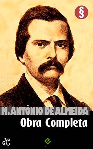Livro PDF: Obra Completa de Manuel Antônio de Almeida: Inclui “Memórias de um Sargento de Milícias”, “Dois Amores” e mais (Edição Definitiva)