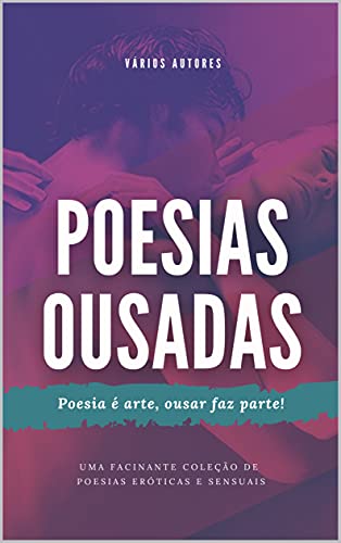 Livro PDF: Poesias Ousadas : Poesia é arte, ousar faz parte!