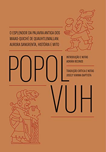 Livro PDF: Popol Vuh: O esplendor da palavra antiga dos Maias-Quiché de Quauhtlemallan: aurora sangrenta, história e mito
