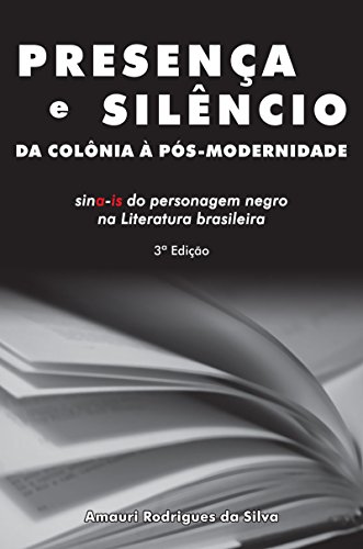 Livro PDF: Presença e silêncio da colônia à pós-modernidade: sina-is do personagem negro na literatura brasileira