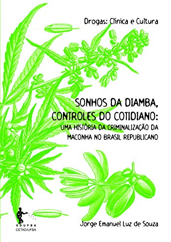 Livro PDF: Sonhos da diamba, controles do cotidiano: uma história da criminalização da maconha no Brasil republicano