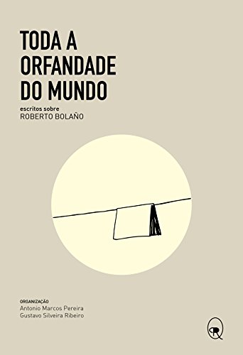 Livro PDF: Toda a orfandade do mundo: escritos sobre Roberto Bolaño