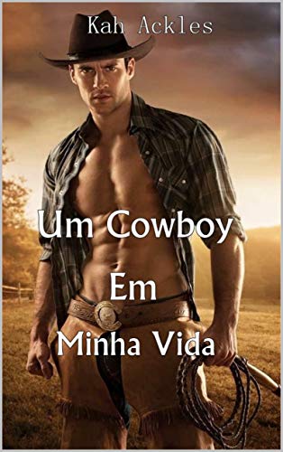 Livro PDF: Um Cowboy Em Minha Vida: Onde O Amor E O Ódio Andam Lado a Lado (Cowboys Livro 1)