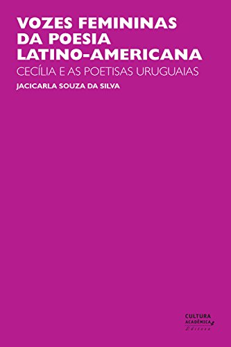 Livro PDF: Vozes femininas da poesia latino-americana: Cecília e as poetisas uruguaias