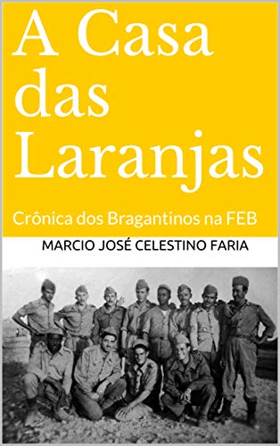 Livro PDF: A Casa das Laranjas: Crônica dos Bragantinos na FEB