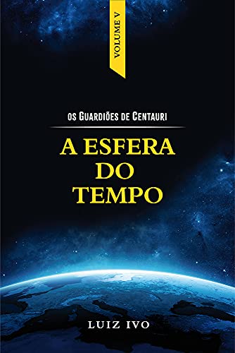 Livro PDF: A ESFERA DO TEMPO (OS GUARDIÕES DE CENTAURI Livro 5)