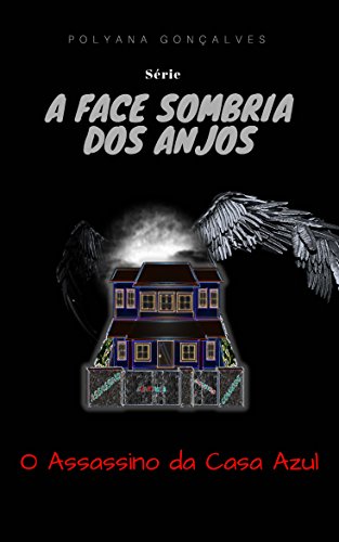 Livro PDF: A Face Sombria dos Anjos: O assassino da casa azul