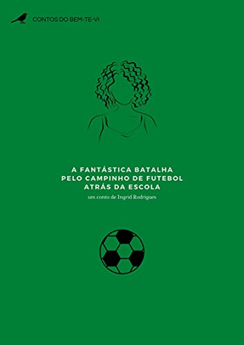 Livro PDF: A Fantástica Batalha pelo Campinho de Futebol Atrás da Escola: Contos do Bem-te-vi