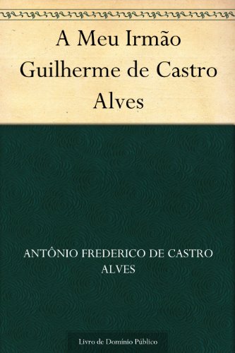 Livro PDF: A Meu Irmão Guilherme de Castro Alves