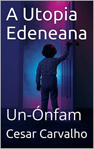 Capa do livro: A Utopia Edeneana: Un-Ónfam - Ler Online pdf
