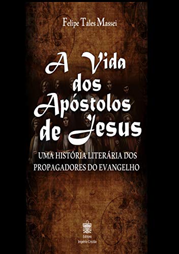 Livro PDF: A vida dos Apóstolos de Jesus: Uma História Literária dos Propagadores do Evangelho