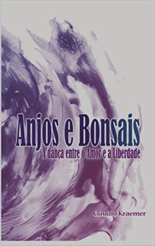 Capa do livro: Anjos e Bonsais: A Dança entre o Amor e a Liberdade - Ler Online pdf