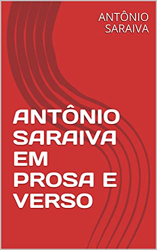 Livro PDF: ANTÔNIO SARAIVA EM PROSA E VERSO (AMOR À QUERÊNCIA)