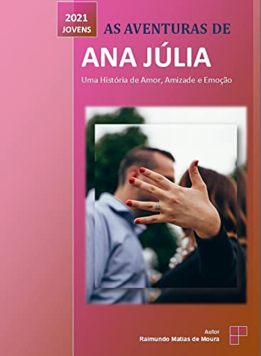 Livro PDF: AS AVENTURAS DE ANA JÚLIA : Uma História de Amor, Amizade e Muita Emoção Na Vida De Uma Jovem