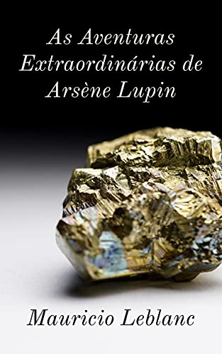 Capa do livro: As Aventuras Extraordinárias de Arsène Lupin - Ler Online pdf