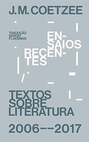 Capa do livro: Ensaios recentes: Textos sobre literatura (2006-2017) - Ler Online pdf