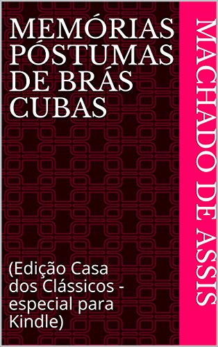 Capa do livro: Memórias Póstumas de Brás Cubas: (Edição Casa dos Clássicos – especial para Kindle) - Ler Online pdf