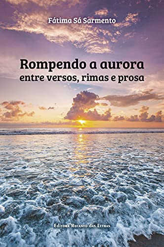 Capa do livro: Rompendo a aurora entre versos, rimas e prosa - Ler Online pdf
