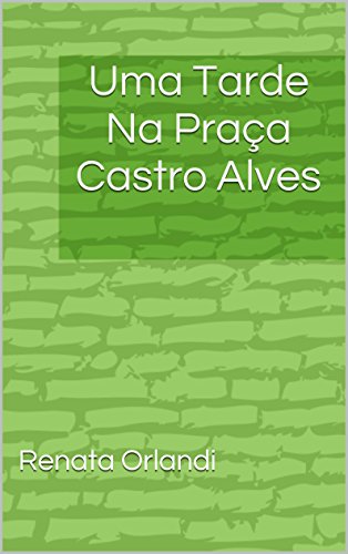 Livro PDF: Uma Tarde Na Praça Castro Alves