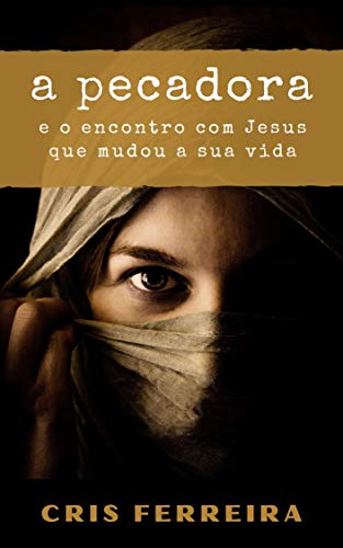 Capa do livro: A Pecadora: e o encontro com Jesus que mudou a sua vida - Ler Online pdf