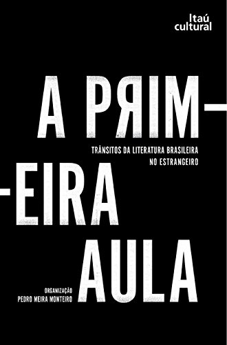 Livro PDF: A primeira aula: trânsitos da literatura brasileira no estrangeiro