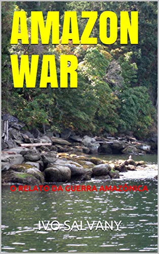 Capa do livro: AMAZON WAR: O RELATO DA GUERRA AMAZÔNICA - Ler Online pdf