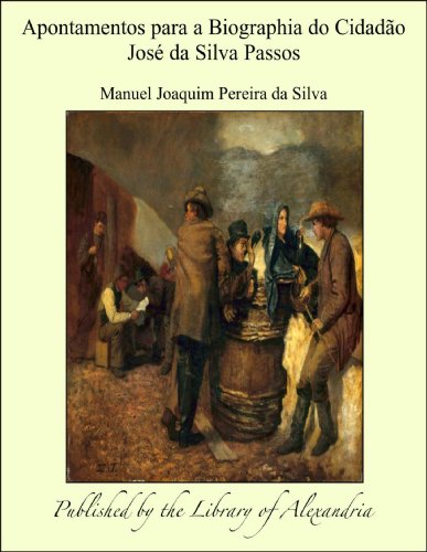 Livro PDF: Apontamentos para a Biographia do Cidadào Josæ da Silva Passos