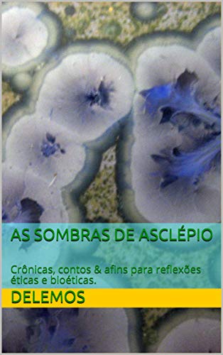 Livro PDF: As Sombras de Asclépio: Crônicas, contos & afins para reflexões éticas e bioéticas.