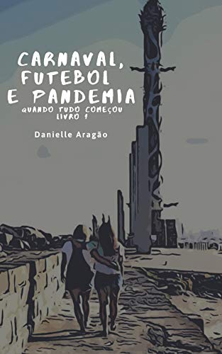 Capa do livro: Carnaval, Futebol e Pandemia: Livro 1-Quando tudo começou - Ler Online pdf
