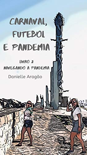 Livro PDF Carnaval, Futebol e Pandemia: Livro 2 – Navegando a pandemia