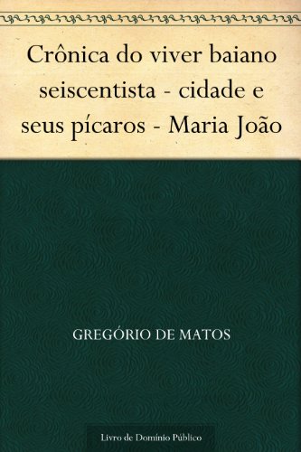 Livro PDF: Crônica do viver baiano seiscentista – cidade e seus pícaros – Maria João