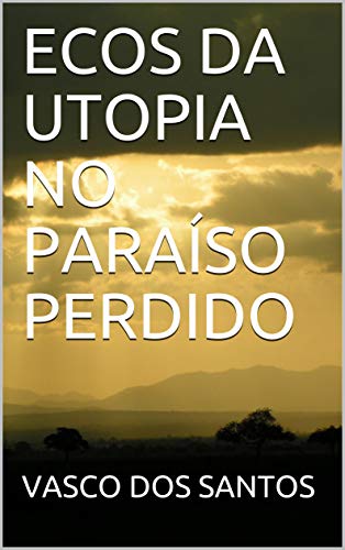 Livro PDF: ECOS DA UTOPIA NO PARAÍSO PERDIDO