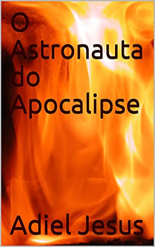 Capa do livro: O Astronauta do Apocalipse (caminhando Livro 1) - Ler Online pdf