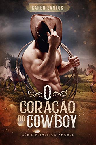 Capa do livro: O Coração do Cowboy: rendida pelo fazendeiro (Primeiros Amores Livro 1) - Ler Online pdf