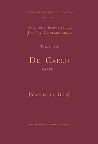 Capa do livro: O Curso Aristotélico Jesuíta Conimbricense. Tomo III: De Caelo – Parte I - Ler Online pdf