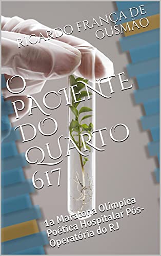 Capa do livro: O PACIENTE DO QUARTO 617 : 1a Maratona Olímpica Poética Hospitalar Pós-Operatória do RJ - Ler Online pdf