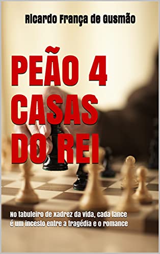 Livro PDF: PEÃO 4 CASAS DO REI: No tabuleiro de xadrez da vida, cada lance é um incesto entre a tragédia e o romance
