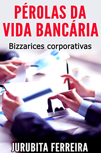 Capa do livro: Pérolas da vida bancária: Bizarrices Corporativas - Ler Online pdf