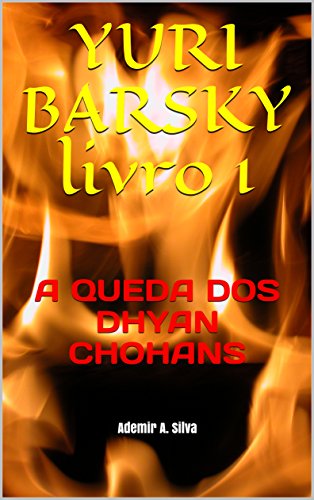 Livro PDF: YURI BARSKY livro 1: A QUEDA DOS DHYAN CHOHANS