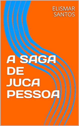 Livro PDF: A SAGA DE JUCA PESSOA