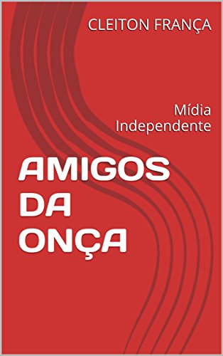 Livro PDF: AMIGOS DA ONÇA: Mídia Independente