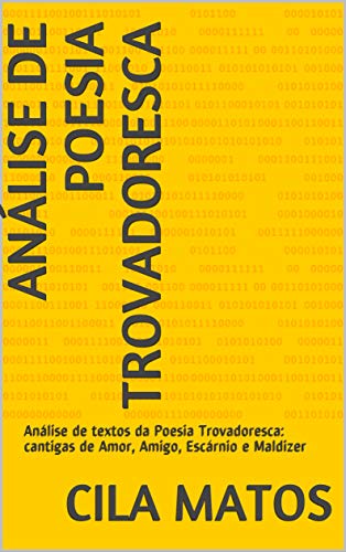 Capa do livro: Análise de Poesia Trovadoresca: Análise de textos da Poesia Trovadoresca: cantigas de Amor, Amigo, Escárnio e Maldizer (Aprender é fácil) - Ler Online pdf