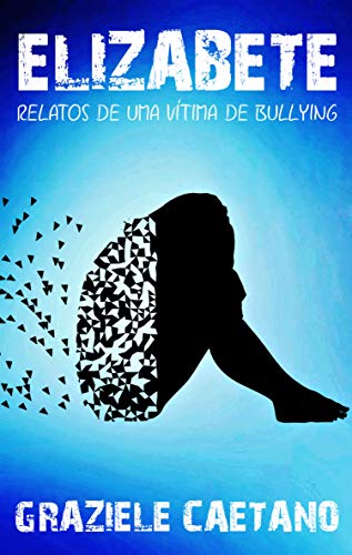 Livro PDF: ELIZABETE: Relatos de uma vítima de bullying