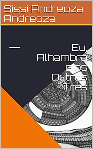 Capa do livro: Eu, Alhambra e os Outros Três (#premiokindle) - Ler Online pdf