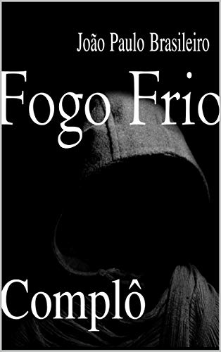 Livro PDF: FOGO FRIO: COMPLÔ (Série Ficção Biográfica Livro 1)